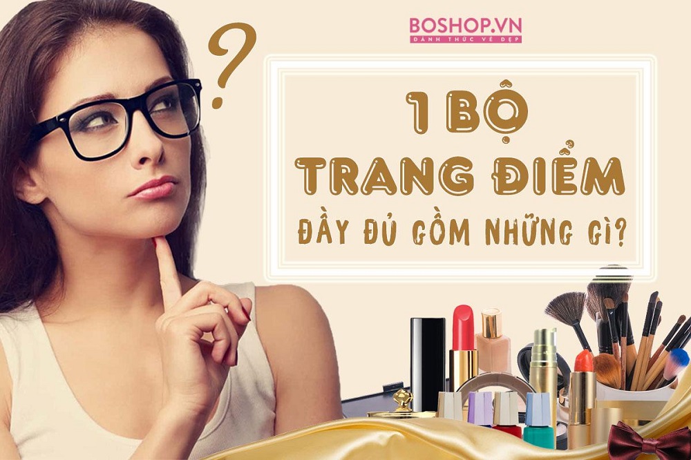 một bộ trang điểm đầy đủ gồm những gì?