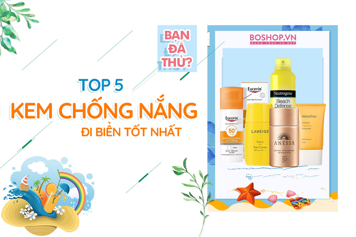 top-5-kem-chong-nang-di-bien-tot-nhat-ban-da-thu-chua-boshop-jpg