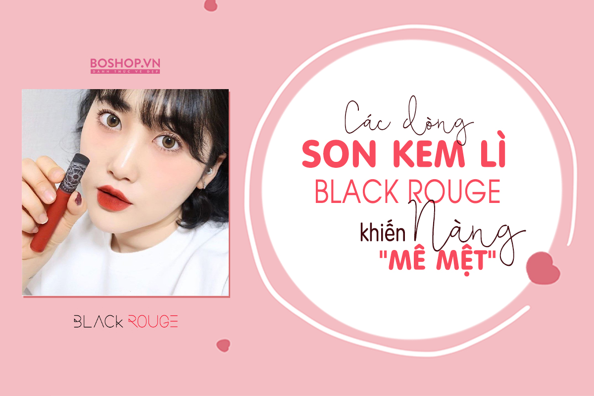 cac-dong-son-kem-li-black-rouge-co-du-lam-nang-me-met-chua-jpg