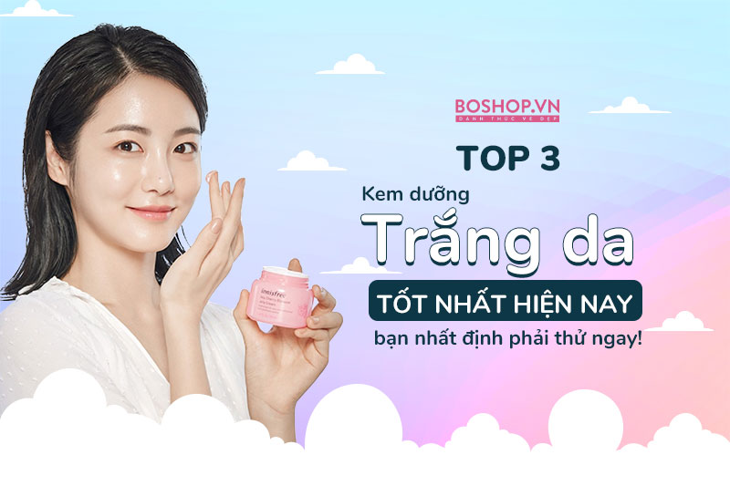 top-3-kem-duong-trang-da-tot-nhat-hien-nay-ban-nhat-dinh-phai-thu-ngay-jpg