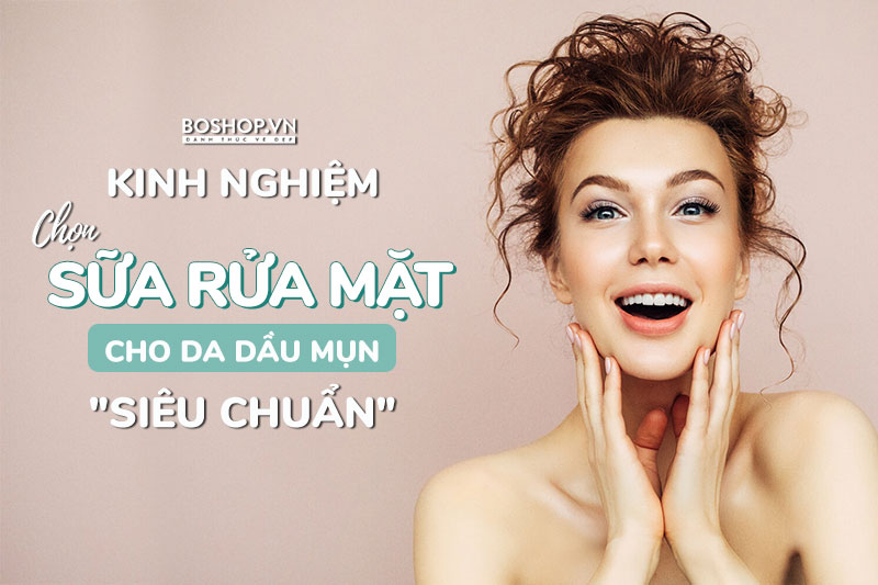 chia-se-kinh-nghiem-lua-chon-sua-rua-mat-cho-da-dau-mun-dau-den-jpg