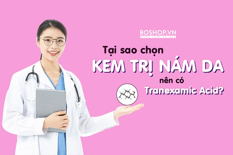 tai-sao-nen-chon-thanh-phan-tranexamic-acid-trong-kem-tri-nam-da-jpg