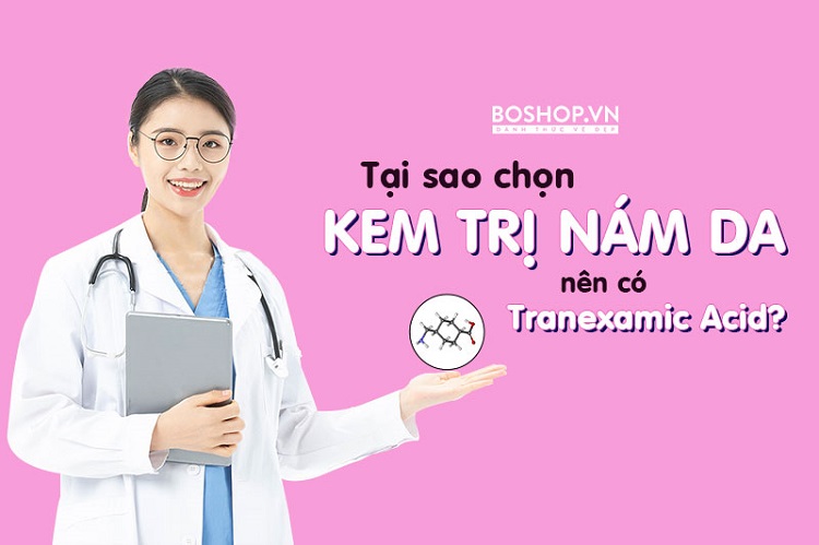 tai-sao-nen-chon-thanh-phan-tranexamic-acid-trong-kem-tri-nam-da-jpg