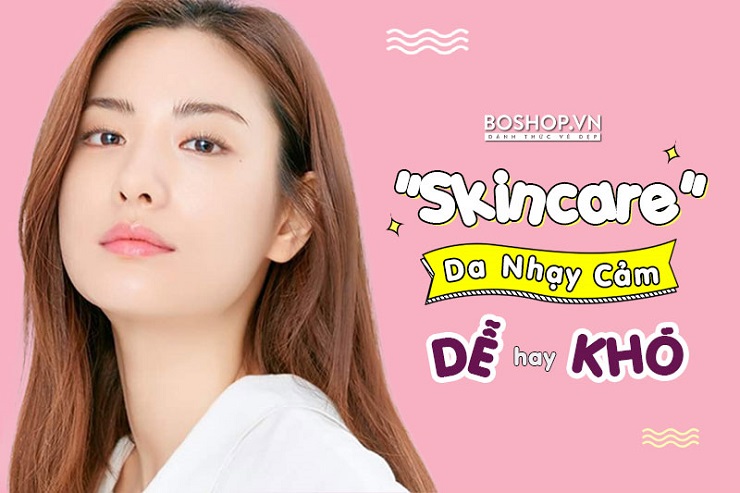 note-cach-chon-san-pham-giup-skincare-cho-da-nhay-cam-de-dang-hon-jpg