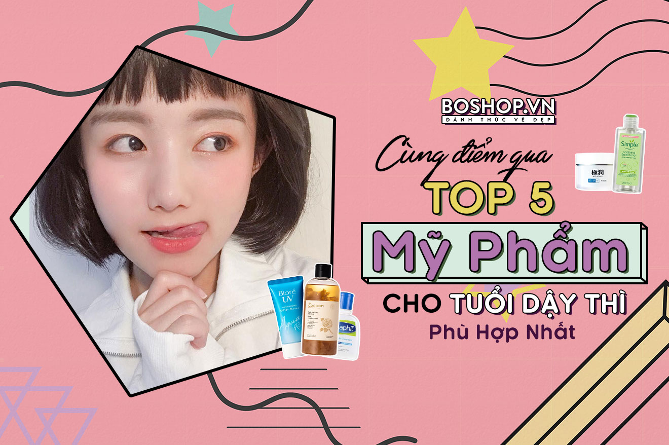 Cùng Điểm Qua Top 5 Mỹ Phẩm Cho Tuổi Dậy Thì Phù Hợp Nhất