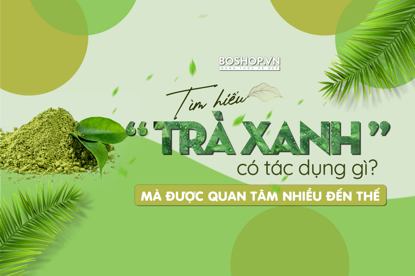 tim-hieu-tra-xanh-co-tac-dung-gi-ma-duoc-quan-tam-nhieu-den-the-jpg