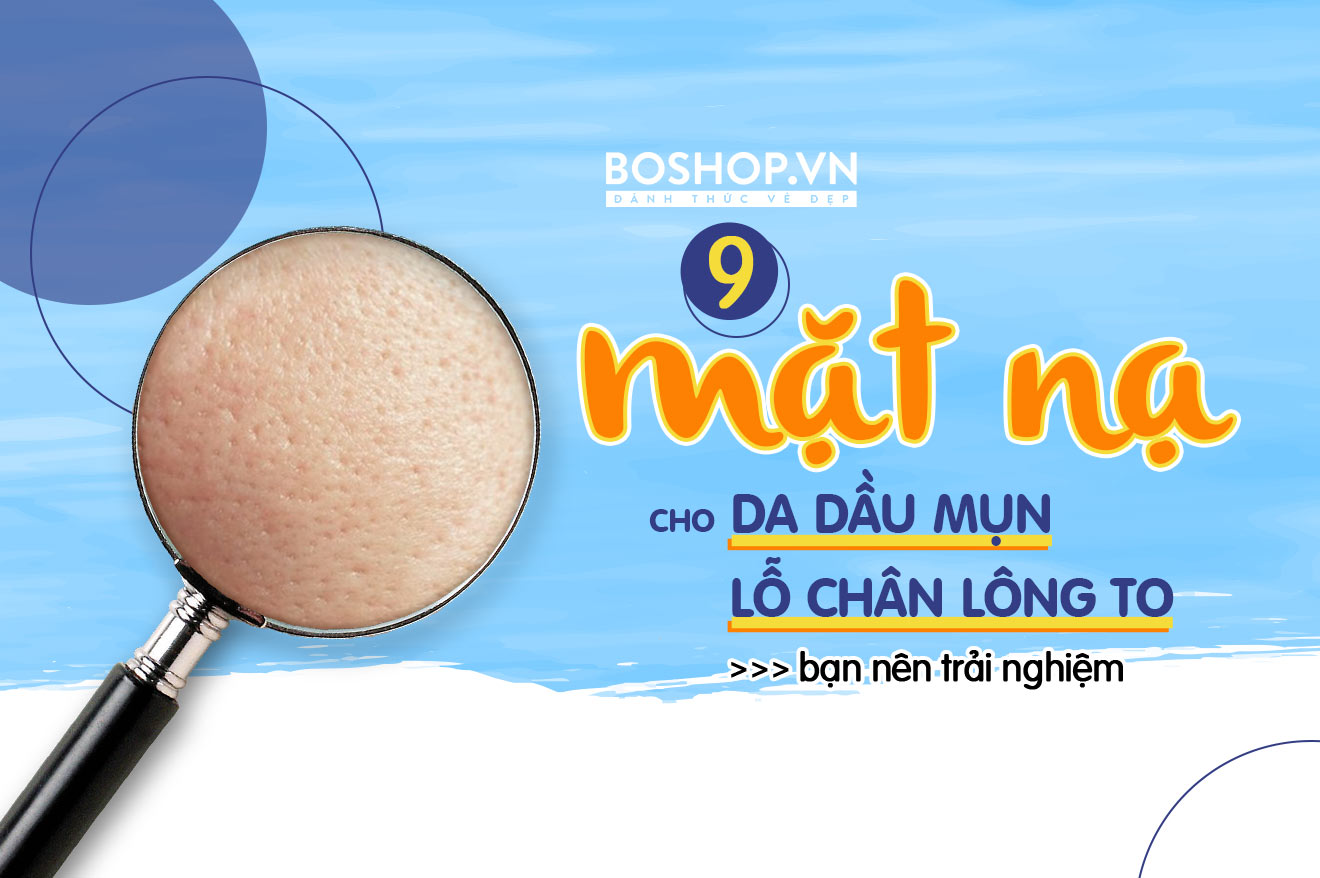 Mặt nạ cho da nhờn có lỗ chân lông to