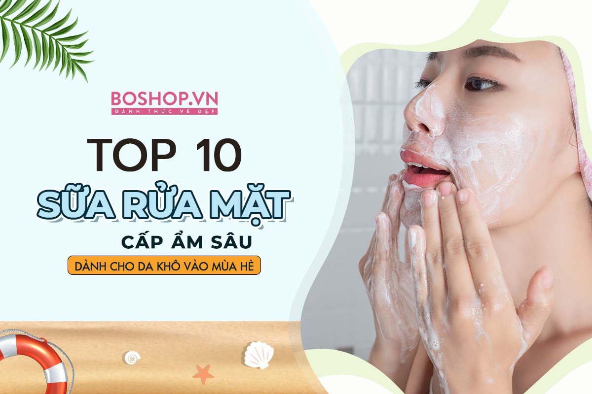 top-10-dong-sua-rua-mat-cap-am-sau-danh-cho-da-kho-vao-mua-he-jpg